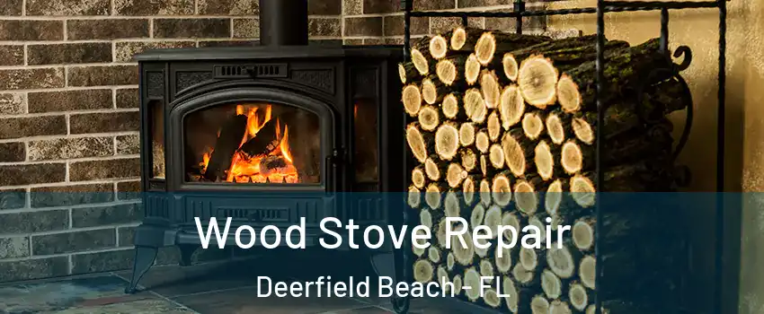  Wood Stove Repair Deerfield Beach - FL